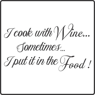 I cook with wine, sometimes I put it in the food