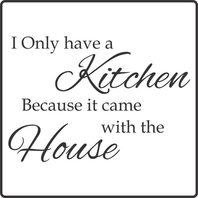 I only have a kitchen because it came with the house