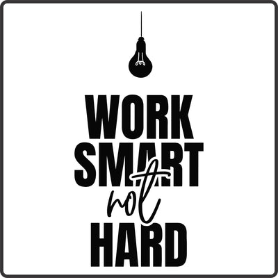 Work Smart not Hard