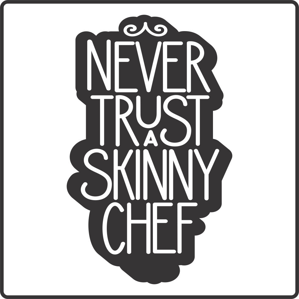 Never Trust a Skinny Chef